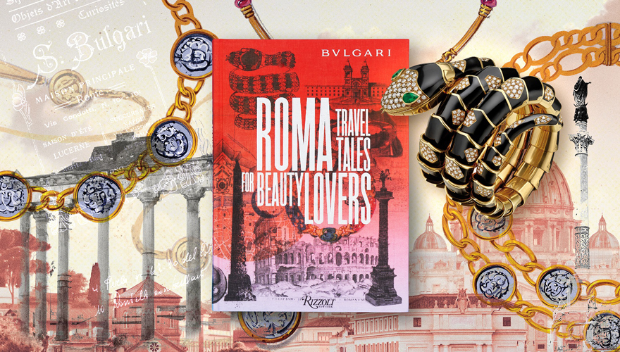 BVLGARI ROMA：TRAVEL TALES FOR BEAUTY LOVERS